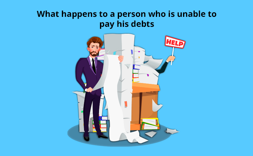 What happens to a person who is unable to pay his debts?