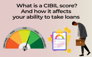 Read more about the article What is a CIBIL score? And how it affects your ability to take out loans