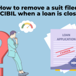 How to remove a suit filed in CIBIL when a loan is closed