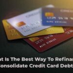 What Is The Best Way To Refinance/ Consolidate Credit Card Debt?