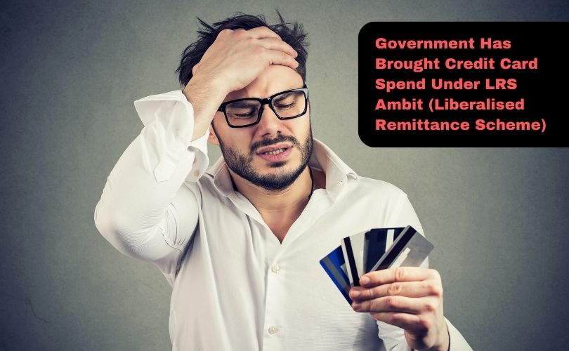 Government Has Brought Credit Card Spend Under LRS Ambit