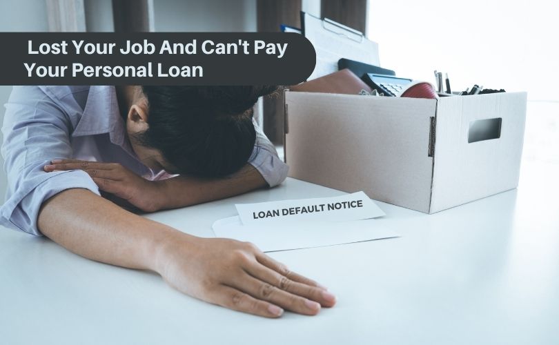 Lost Your Job And Can’t Pay Your Personal Loan