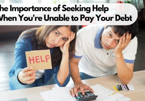 The Importance of Seeking Help When You’re Unable to Pay Your Debt