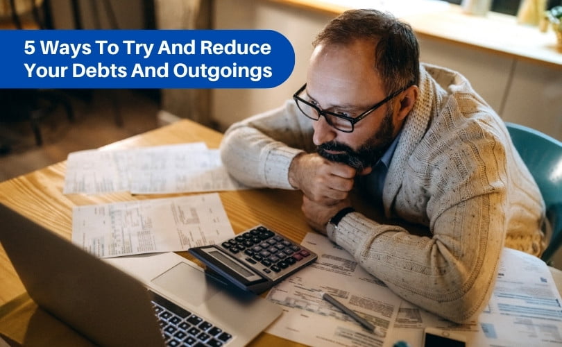 5 Ways To Try And Reduce Your Debts And Outgoings