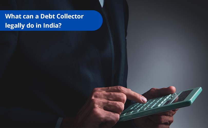 What can a Debt Collector legally do in India?