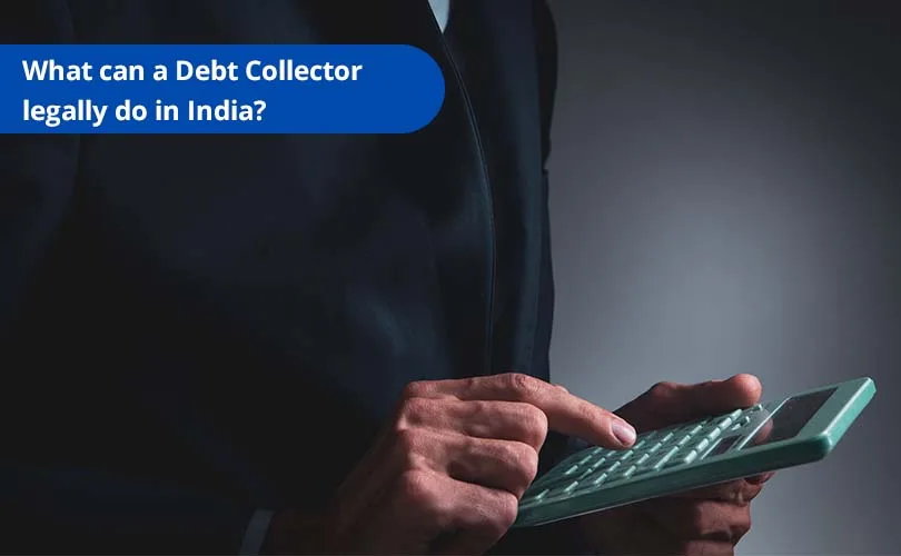 What can a Debt Collector legally do in India?