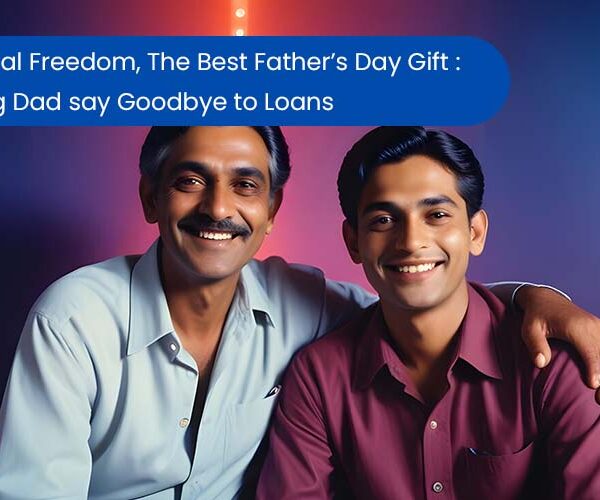Financial Freedom, The Best Father’s Day Gift : Helping Dad say Goodbye to Loans.
