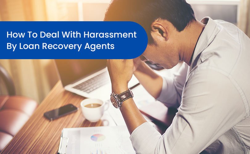 How To Deal With Harassment By Loan Recovery Agents