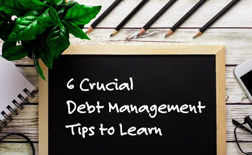 6 Crucial Debt Management Tips to Learn